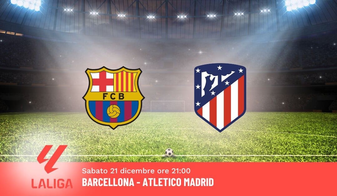 Pronostico Barcellona-Atletico Madrid, 18ª Giornata Liga: Info, Quote e Scommesse