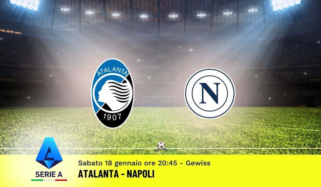 Pronostico Atalanta-Napoli, 21ª Giornata Serie A: Info, Quote e Scommesse