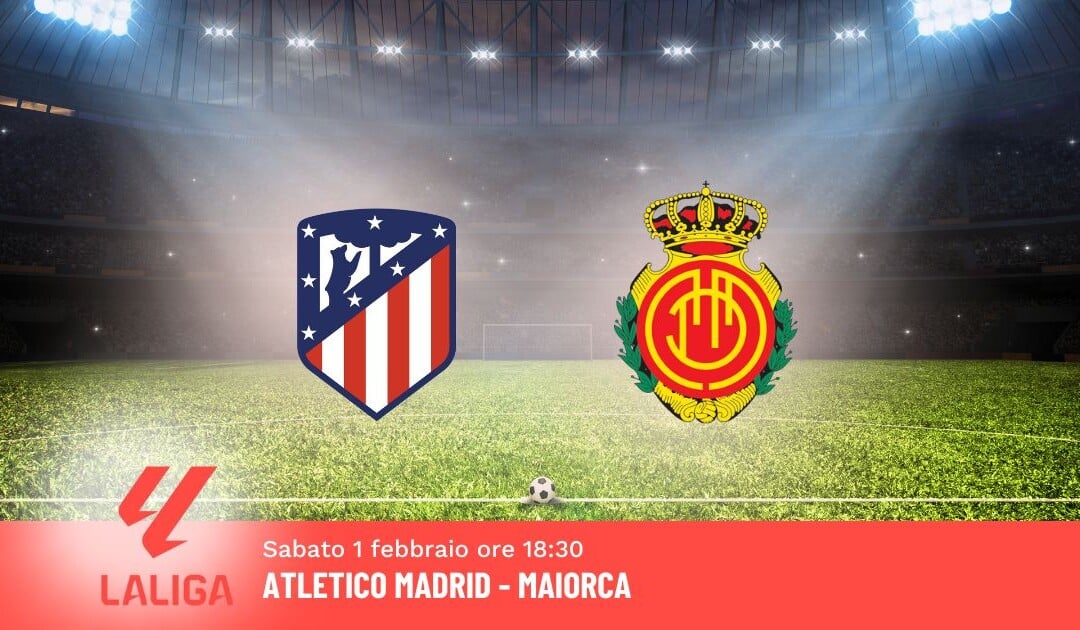 Pronostico Atletico Madrid-Maiorca, 22ª Giornata Liga: Info, Quote e Scommesse