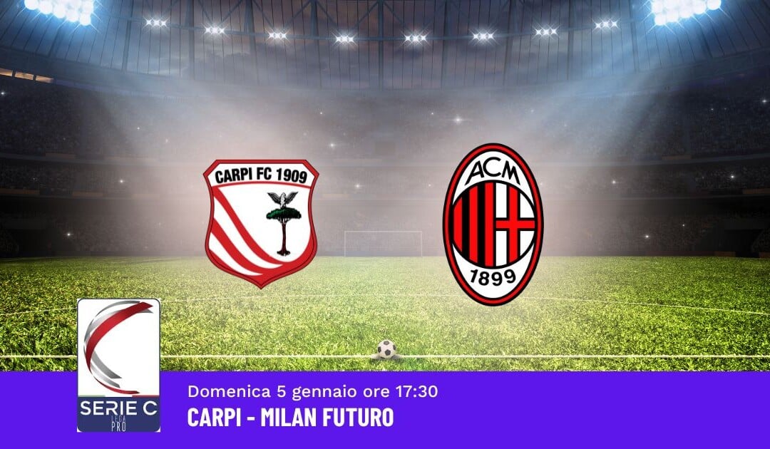 Pronostico Carpi-Milan Futuro, 21ª Giornata Serie C: Info, Quote e Scommesse