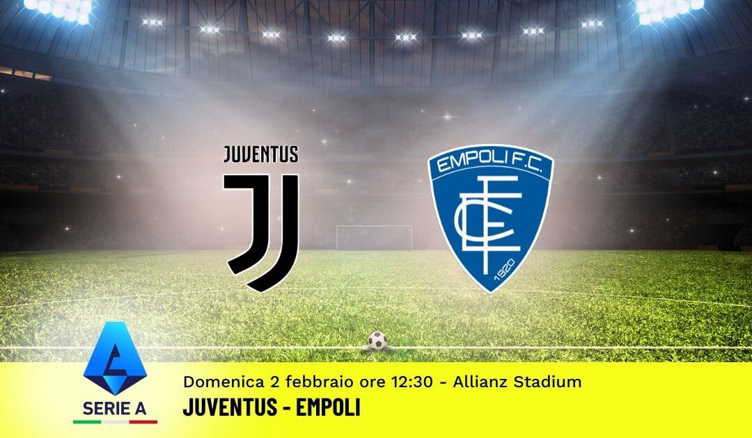 Pronostico Juventus-Empoli, 23ª Giornata Serie A: Info, Quote e Scommesse