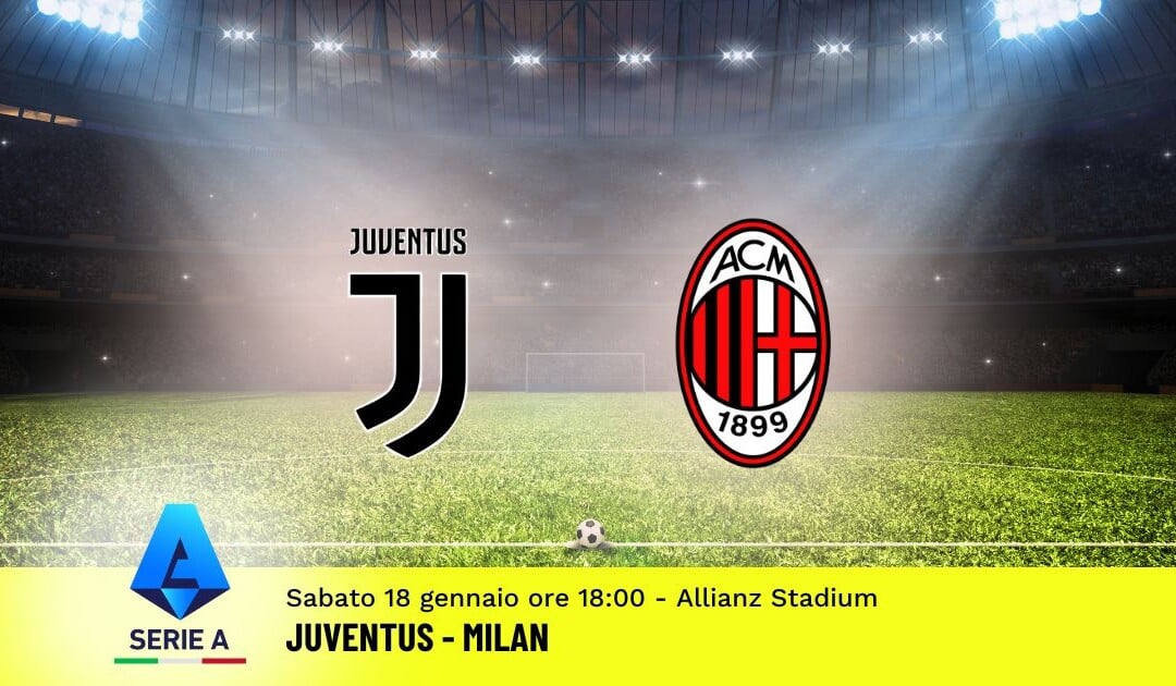 Pronostico Juventus-Milan, 21ª Giornata Serie A: Info, Quote e Scommesse