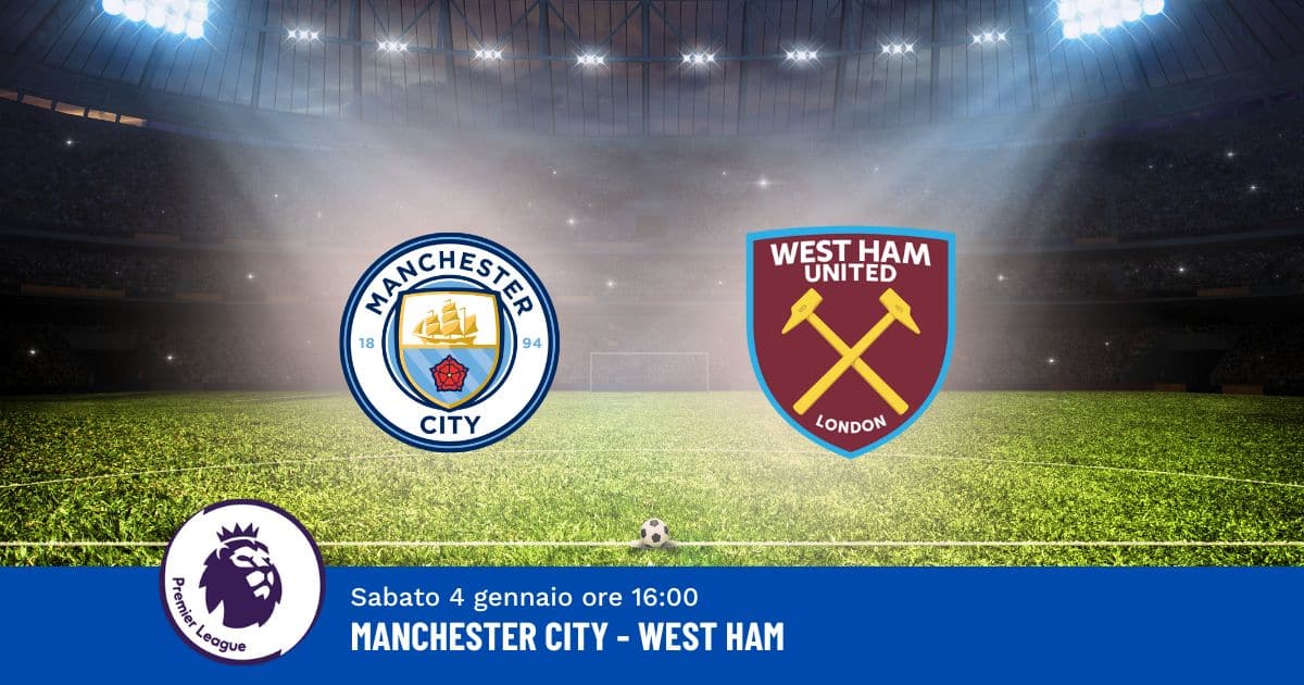 pronostico-manchester-city-west-ham-20-giornata-premier-league-4-gennaio-2025