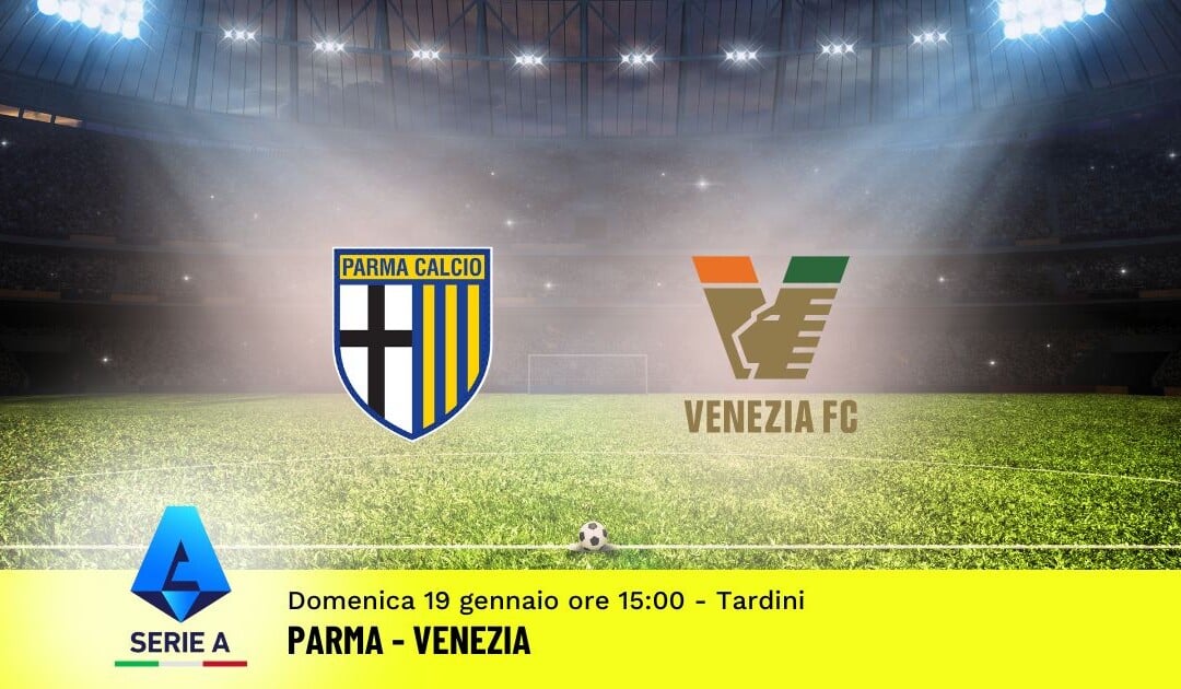 Pronostico Parma-Venezia, 21ª Giornata Serie A: Info, Quote e Scommesse