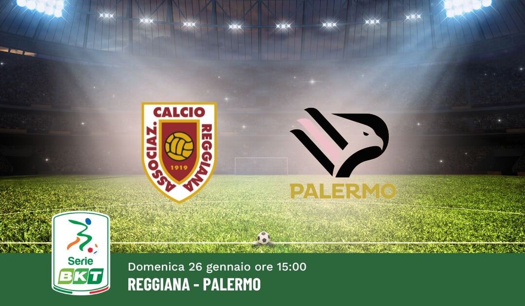 Pronostico Reggiana-Palermo, 23ª Giornata Serie B: Info, Quote e Scommesse