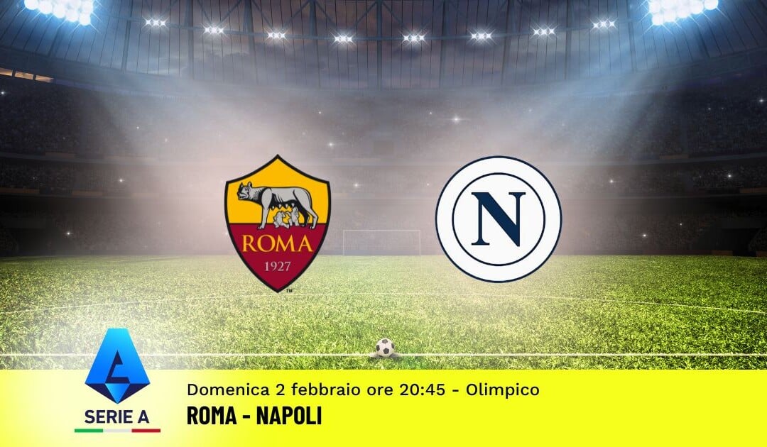 Pronostico Roma-Napoli, 23ª Giornata Serie A: Info, Quote e Scommesse