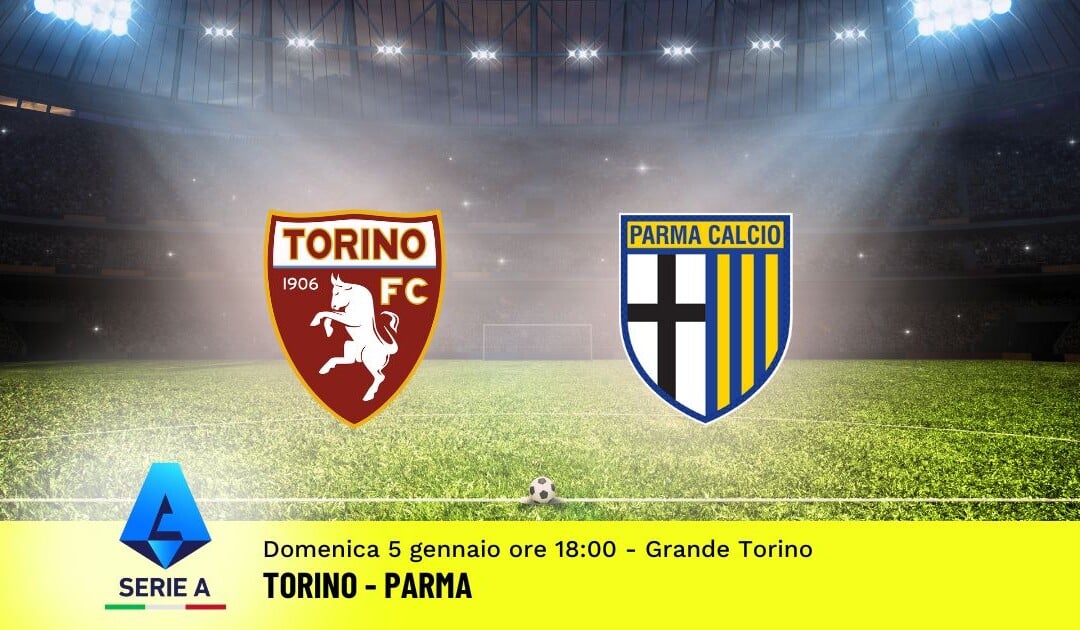 Pronostico Torino-Parma, 19ª Giornata Serie A: Info, Quote e Scommesse