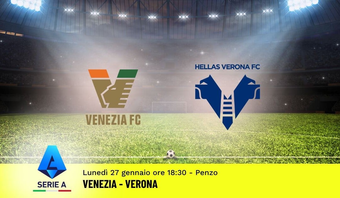 Pronostico Venezia-Verona, 22ª Giornata Serie A: Info, Quote e Scommesse