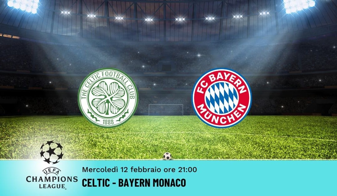 Celtic-Bayern Monaco, Pronostico Champions 12.02.2025