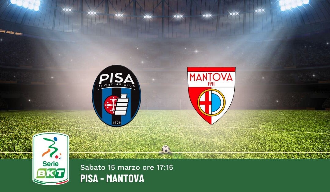 Pronostico Pisa-Mantova, 30ª Giornata Serie B: Info, Quote e Scommesse