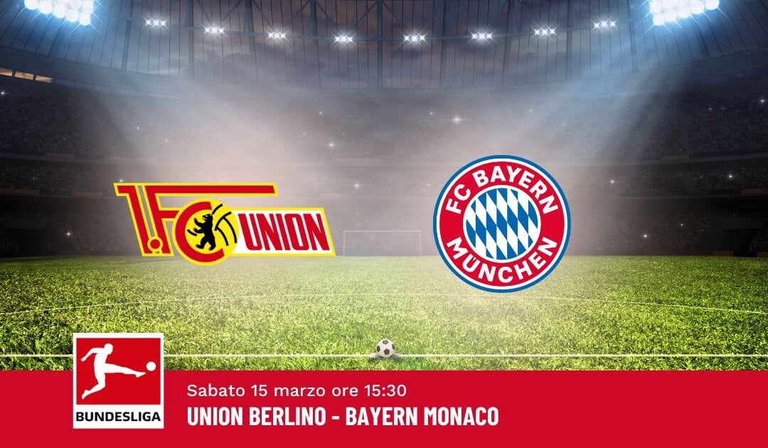 Pronostico Union Berlino-Bayern, 26ª Giornata Bundesliga: Info, Quote e Scommesse