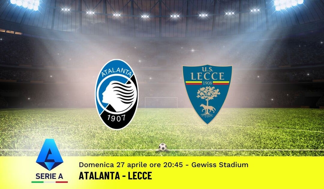Pronostico Atalanta-Lecce, 34ª Giornata Serie A: Info, Quote e Scommesse