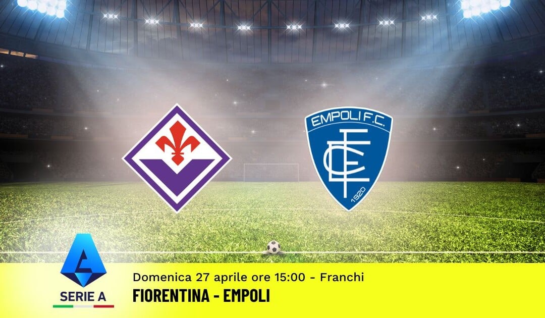 Pronostico Fiorentina-Empoli, 34ª Giornata Serie A: Info, Quote e Scommesse