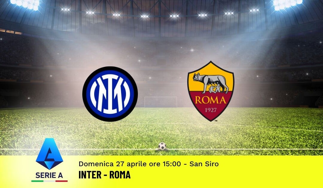 Pronostico Inter-Roma, 34ª Giornata Serie A: Info, Quote e Scommesse