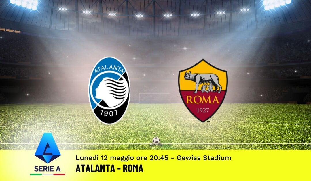 Pronostico Atalanta-Roma, 36ª Giornata Serie A: Info, Quote e Scommesse