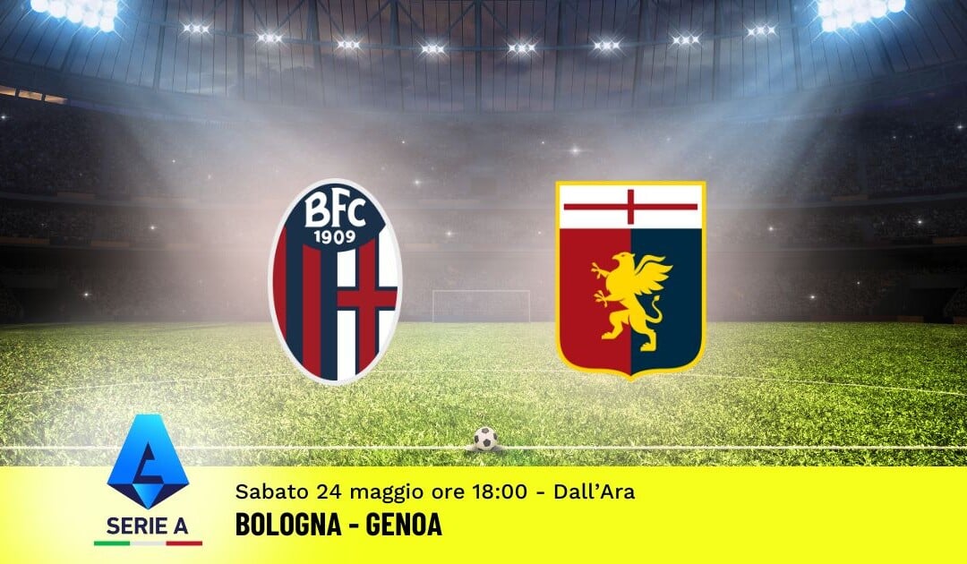 Pronostico Bologna-Genoa, 38ª Giornata Serie A: Info, Quote e Scommesse
