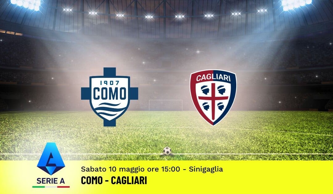 Pronostico Como-Cagliari, 36ª Giornata Serie A: Info, Quote e Scommesse
