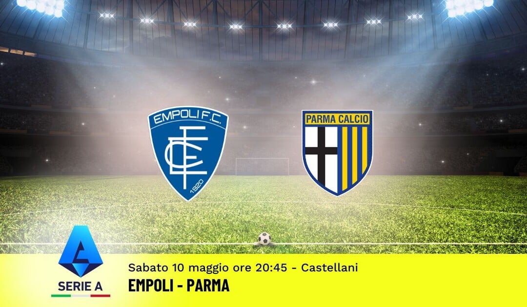 Pronostico Empoli-Parma, 36ª Giornata Serie A: Info, Quote e Scommesse
