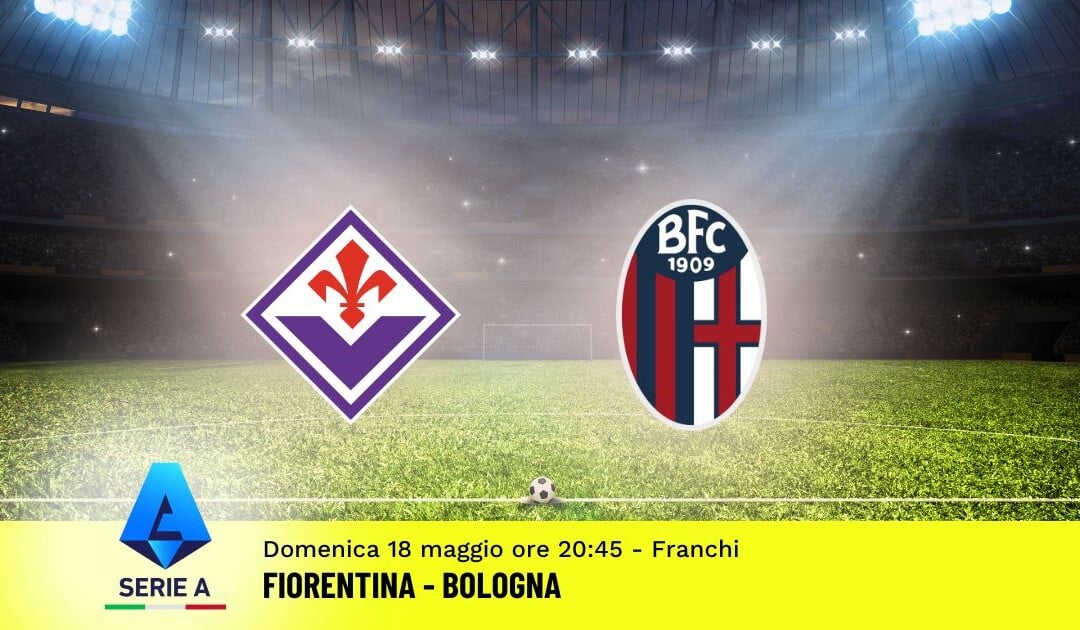 Pronostico Fiorentina-Bologna, 37ª Giornata Serie A: Info, Quote e Scommesse