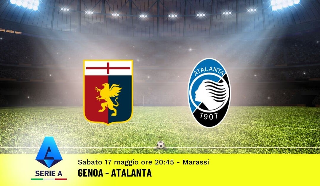 Pronostico Genoa-Atalanta, 37ª Giornata Serie A: Info, Quote e Scommesse