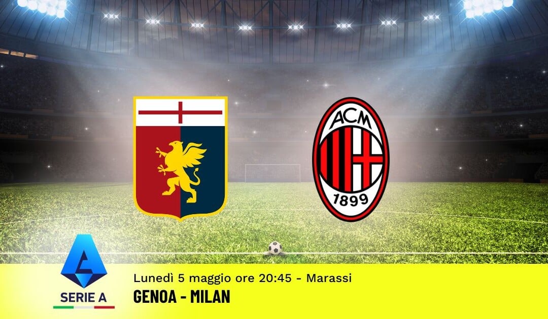 Pronostico Genoa-Milan, 35ª Giornata Serie A: Info, Quote e Scommesse