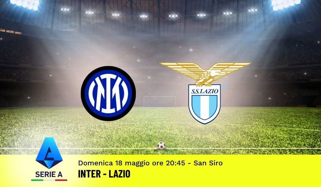 Pronostico Inter-Lazio, 37ª Giornata Serie A: Info, Quote e Scommesse