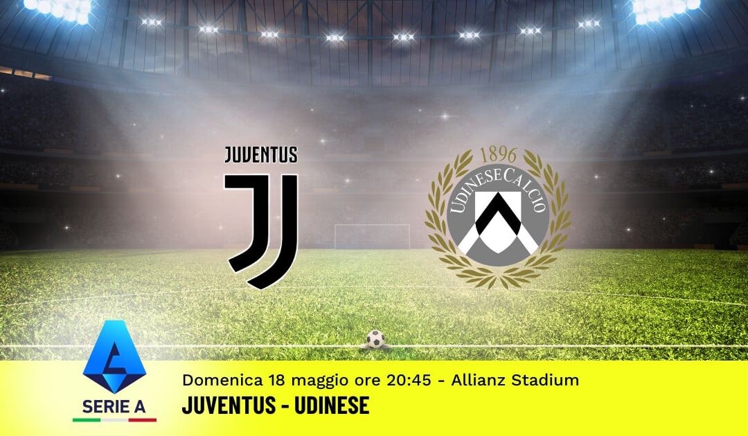 Pronostico Juventus-Udinese, 37ª Giornata Serie A: Info, Quote e Scommesse