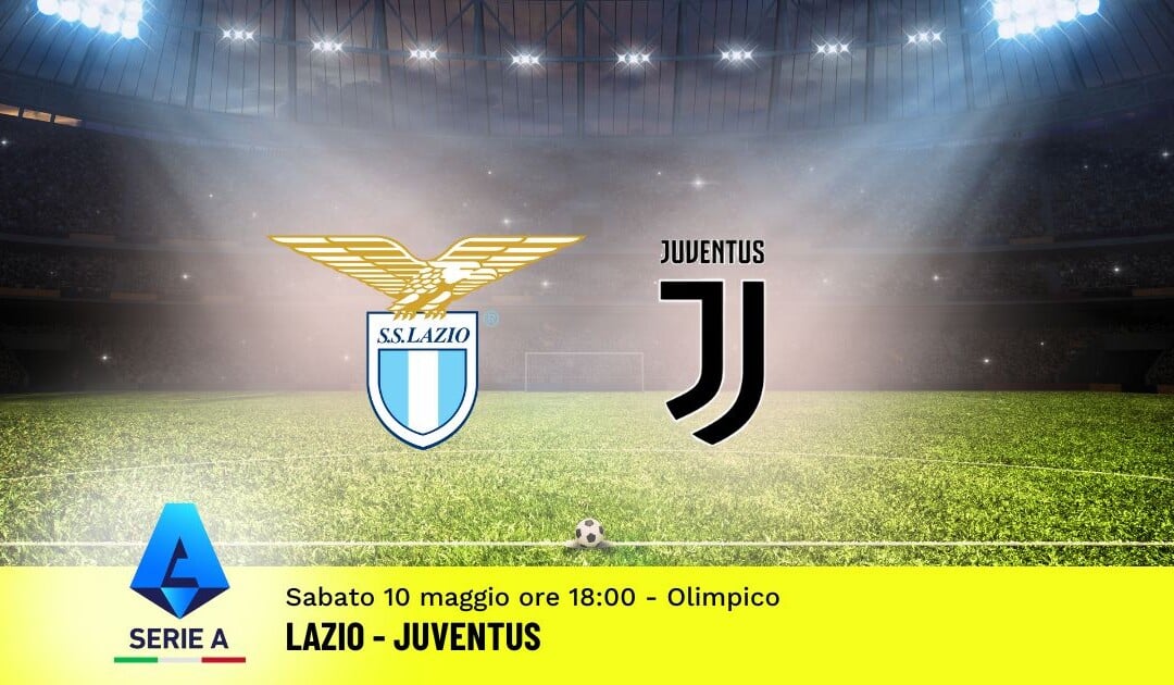 Pronostico Lazio-Juventus, 36ª Giornata Serie A: Info, Quote e Scommesse
