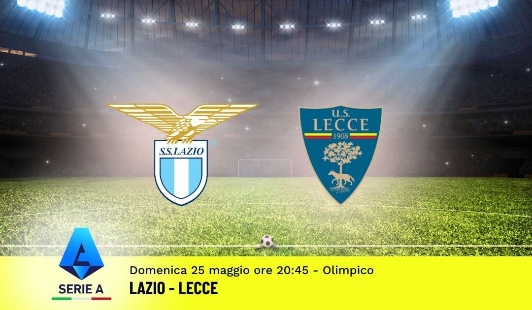 Pronostico Lazio-Lecce, 38ª Giornata Serie A: Info, Quote e Scommesse