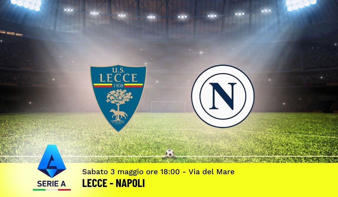 Pronostico Lecce-Napoli, 35ª Giornata Serie A: Info, Quote e Scommesse