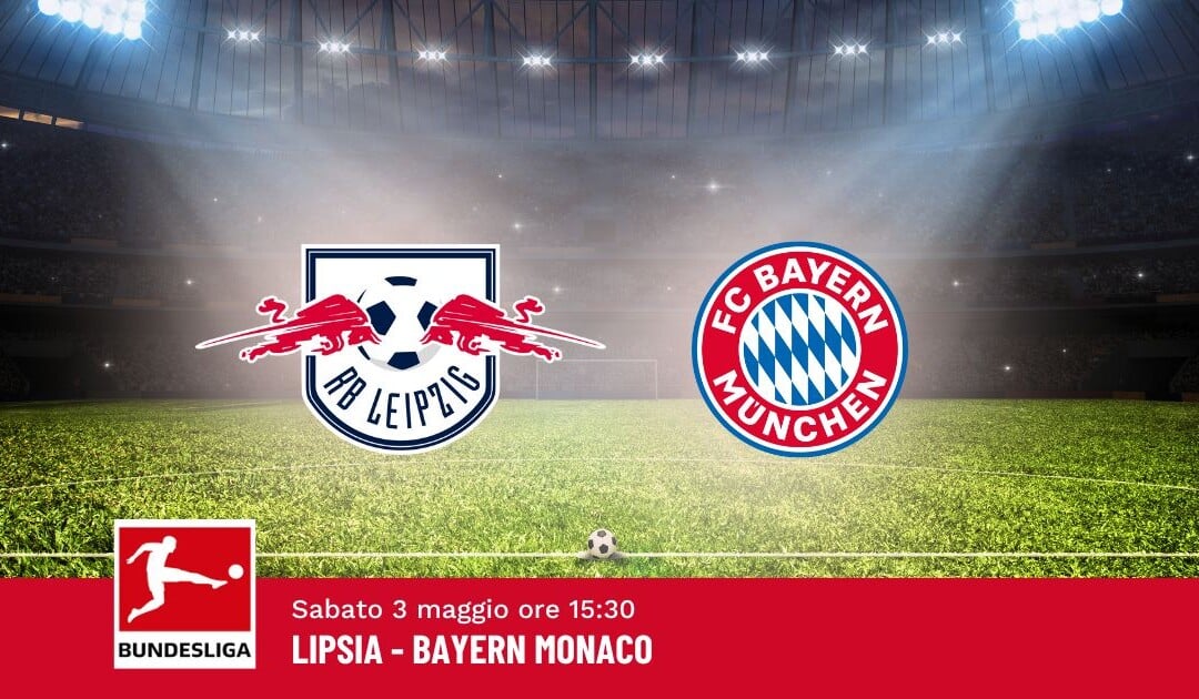 Pronostico Lipsia-Bayern, 32ª Giornata Bundesliga: Info, Quote e Scommesse