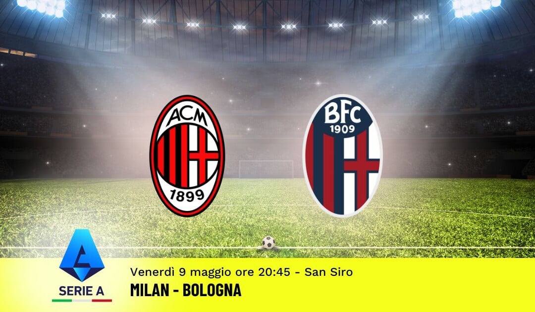 Pronostico Milan-Bologna, 36ª Giornata Serie A: Info, Quote e Scommesse
