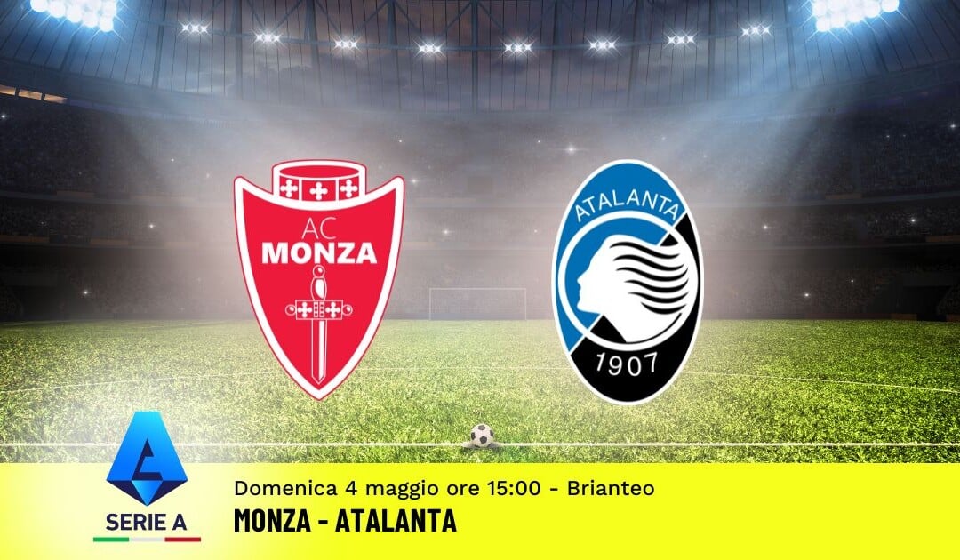 Pronostico Monza-Atalanta, 35ª Giornata Serie A: Info, Quote e Scommesse