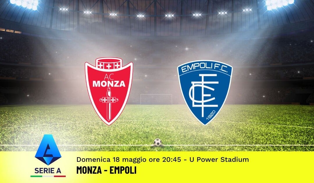 Pronostico Monza-Empoli, 37ª Giornata Serie A: Info, Quote e Scommesse