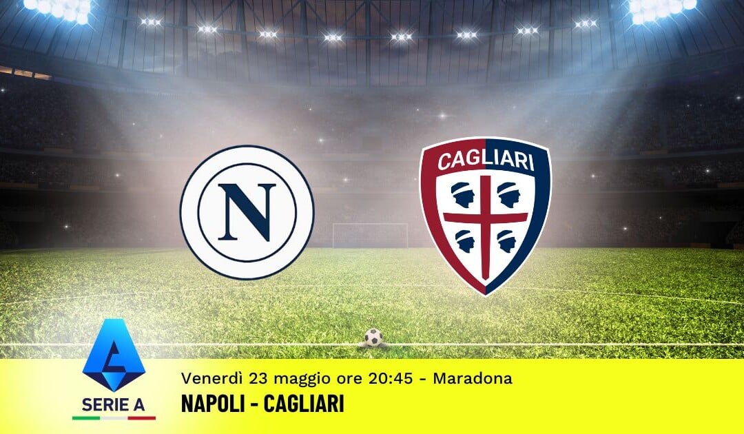 Pronostico Napoli-Cagliari, 38ª Giornata Serie A: Info, Quote e Scommesse