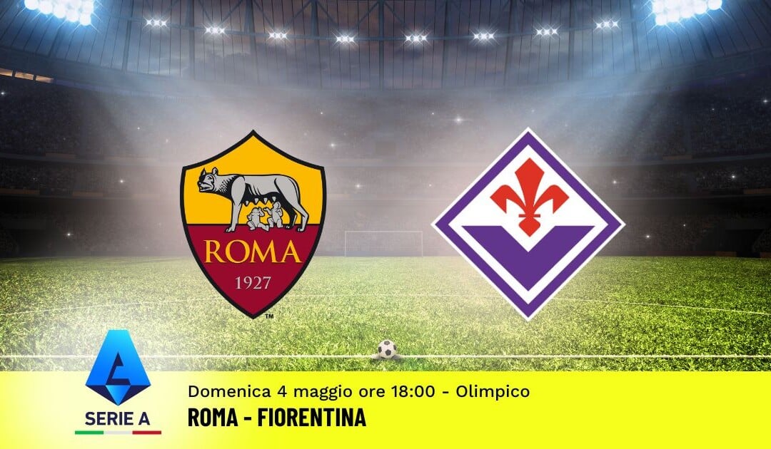 Pronostico Roma-Fiorentina, 35ª Giornata Serie A: Info, Quote e Scommesse
