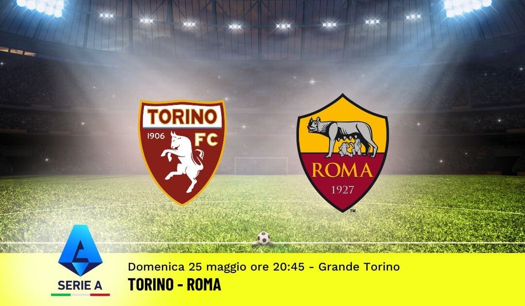 Pronostico Torino-Roma, 38ª Giornata Serie A: Info, Quote e Scommesse