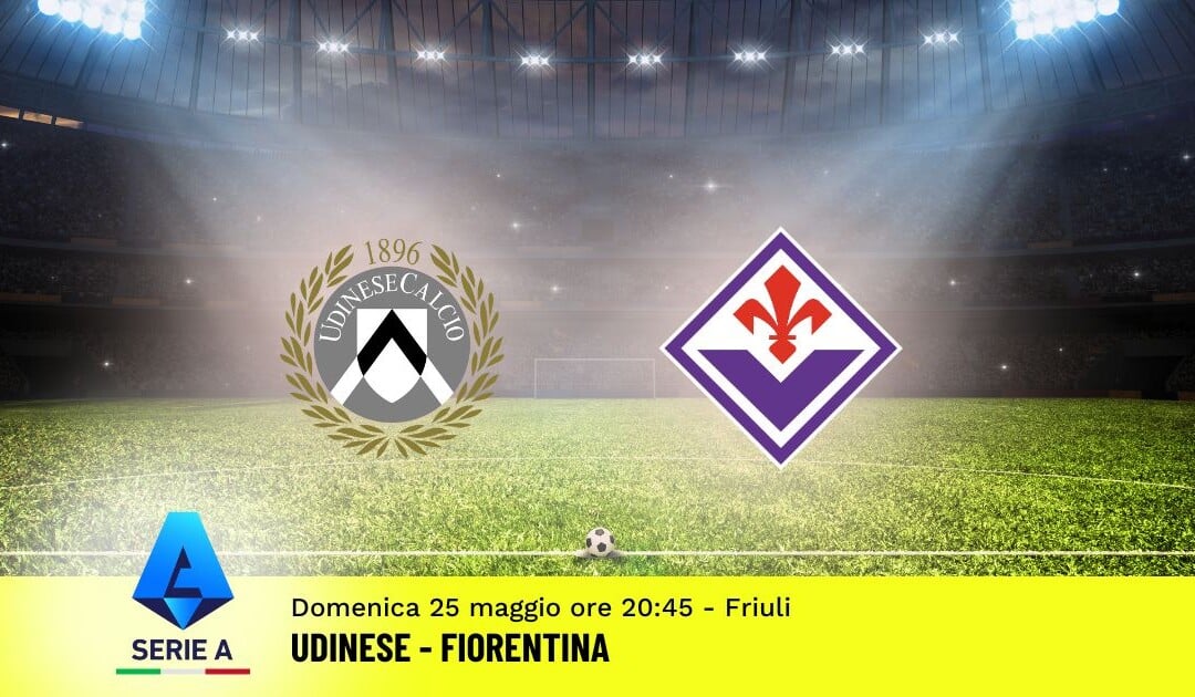 Pronostico Udinese-Fiorentina, 38ª Giornata Serie A: Info, Quote e Scommesse