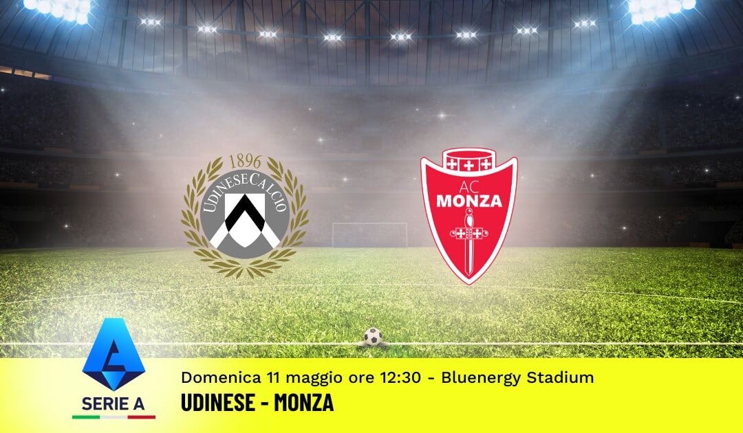 Pronostico Udinese-Monza, 36ª Giornata Serie A: Info, Quote e Scommesse
