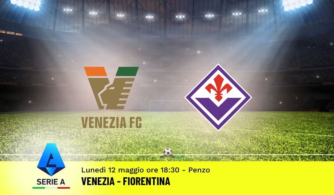 Pronostico Venezia-Fiorentina, 36ª Giornata Serie A: Info, Quote e Scommesse