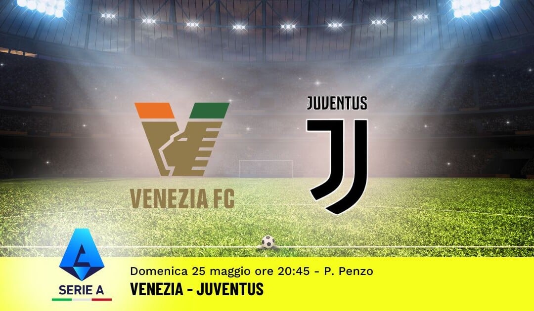 Pronostico Venezia-Juventus, 38ª Giornata Serie A: Info, Quote e Scommesse