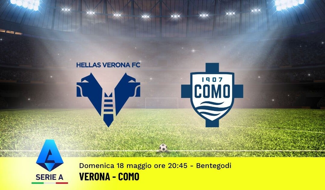 Pronostico Verona-Como, 37ª Giornata Serie A: Info, Quote e Scommesse
