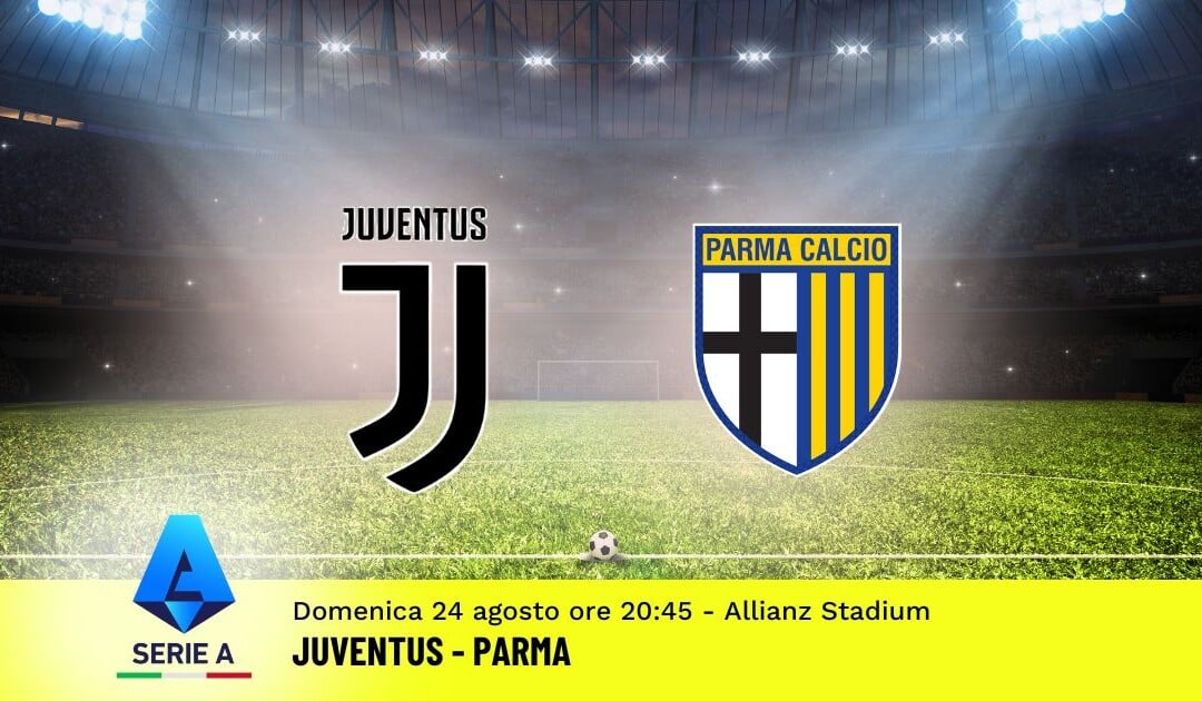 Pronostico Juventus-Parma, 1ª Giornata Serie A: Info, Quote e Scommesse