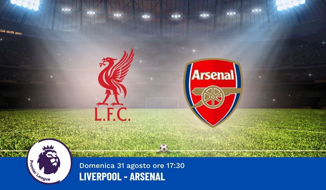 Pronostico Liverpool-Arsenal, 3ª Giornata Premier League: Info, Quote e Scommesse