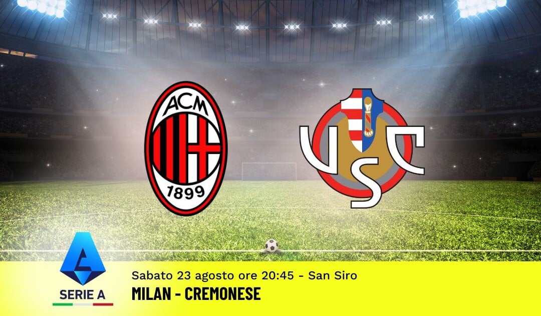 Pronostico Milan-Cremonese, 1ª Giornata Serie A: Info, Quote e Scommesse