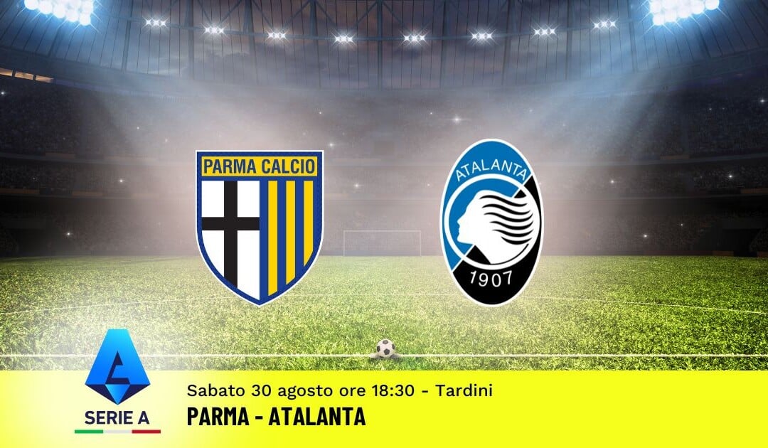 Pronostico Parma-Atalanta, 2ª Giornata Serie A: Info, Quote e Scommesse