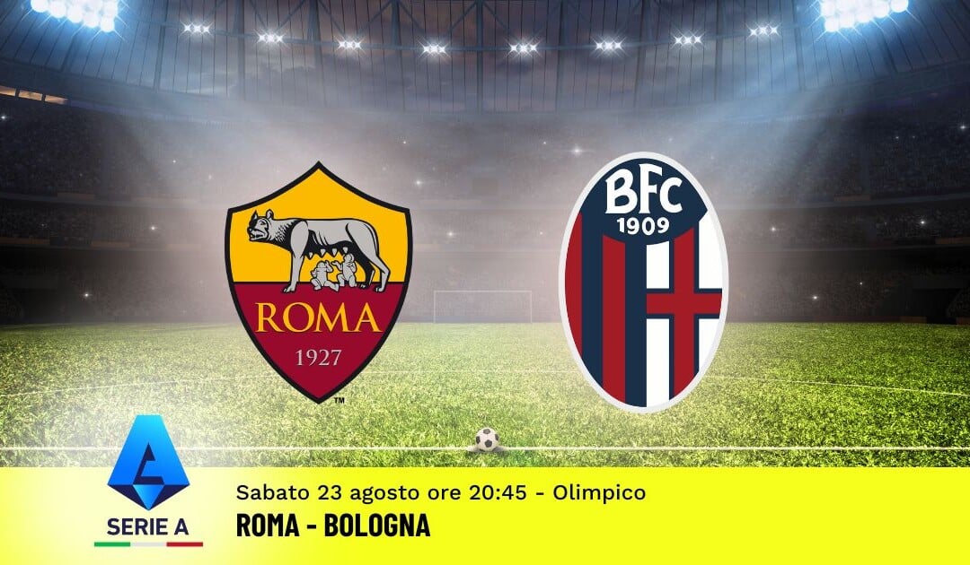 Pronostico Roma-Bologna, 1ª Giornata Serie A: Info, Quote e Scommesse