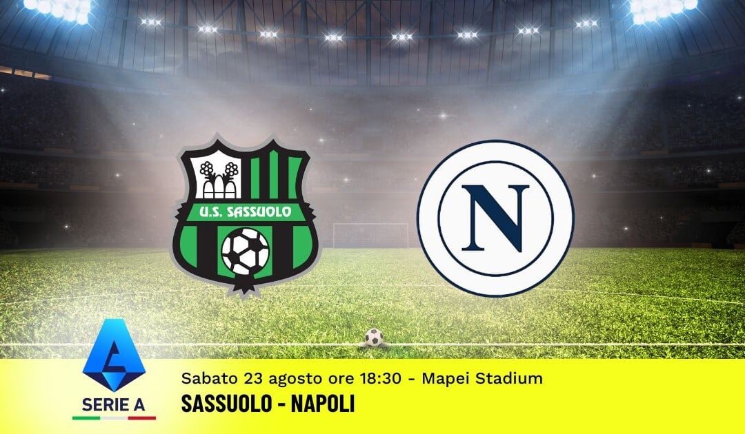 Pronostico Sassuolo-Napoli, 1ª Giornata Serie A: Info, Quote e Scommesse
