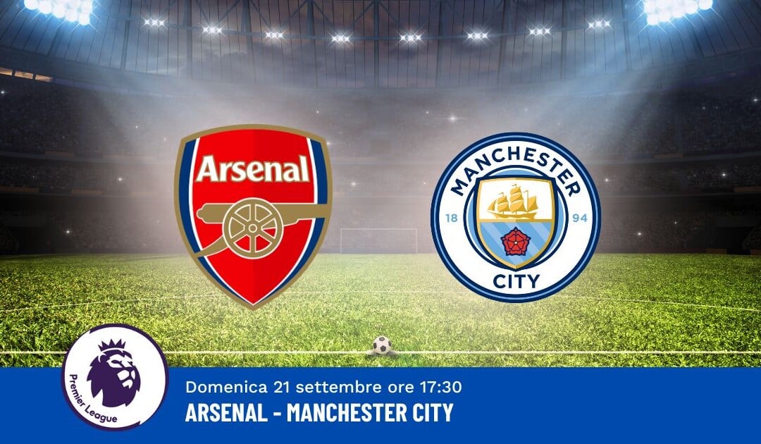 Pronostico Arsenal-Manchester City, 5ª Giornata Premier League: Info, Quote e Scommesse