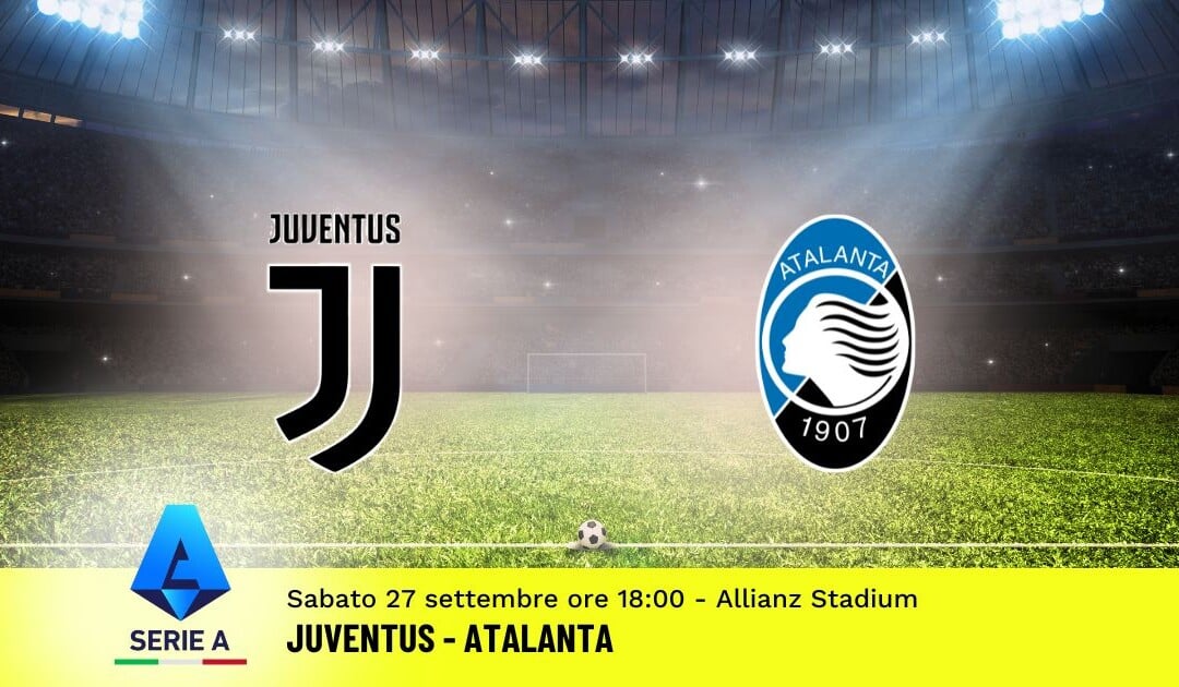Pronostico Juventus-Atalanta, 5ª Giornata Serie A: Info, Quote e Scommesse